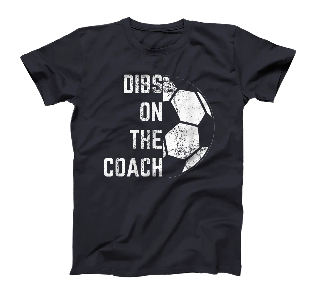 Dibs on the coach T-Shirt