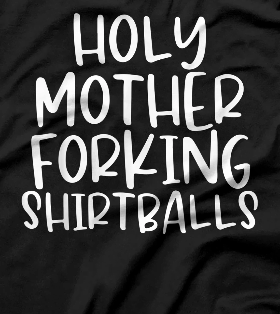 Holy Mother Forking Shirtballs Funny Humor T-Shirt