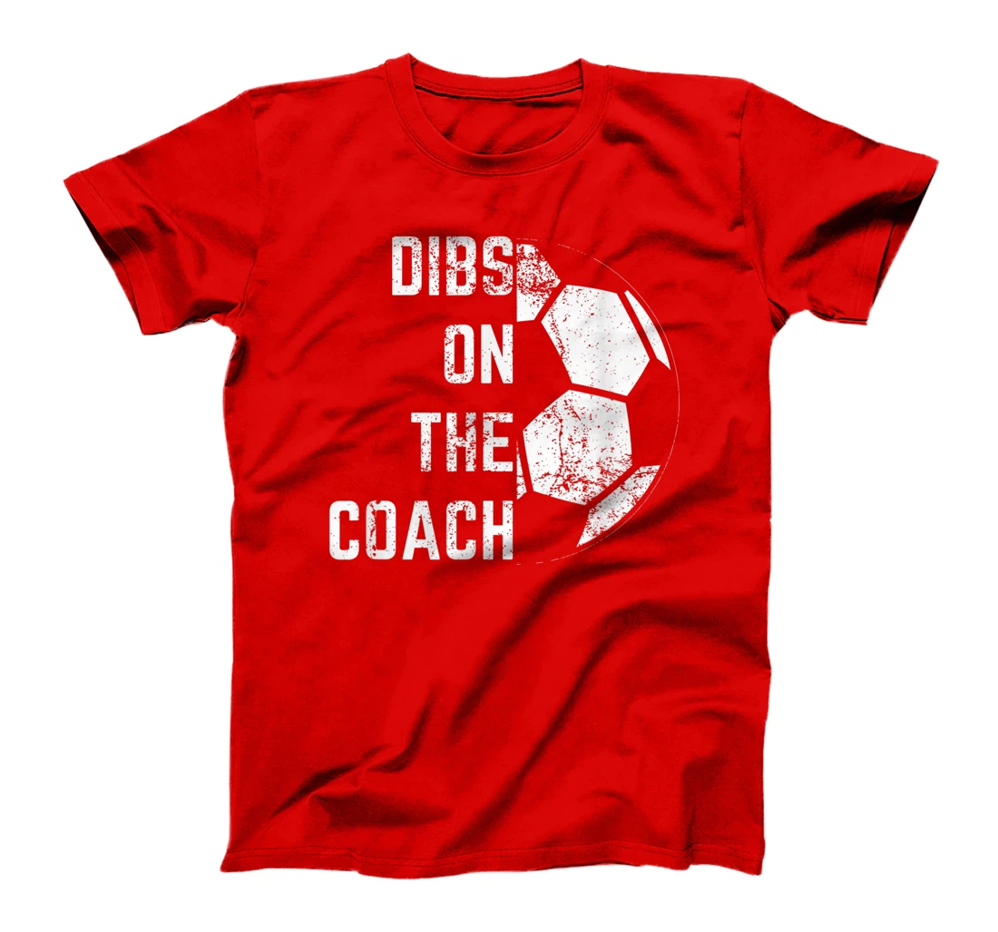 Dibs on the coach T-Shirt