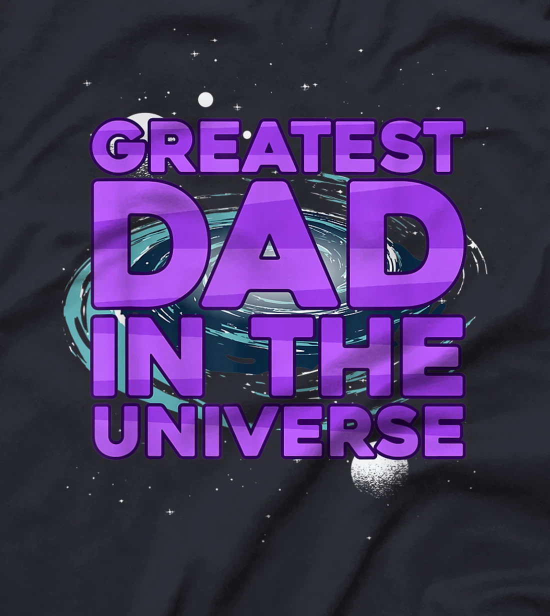 Greatest Dad In The Universe Best Father In The World T-Shirt