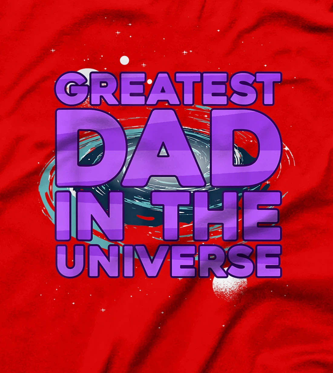 Greatest Dad In The Universe Best Father In The World T-Shirt