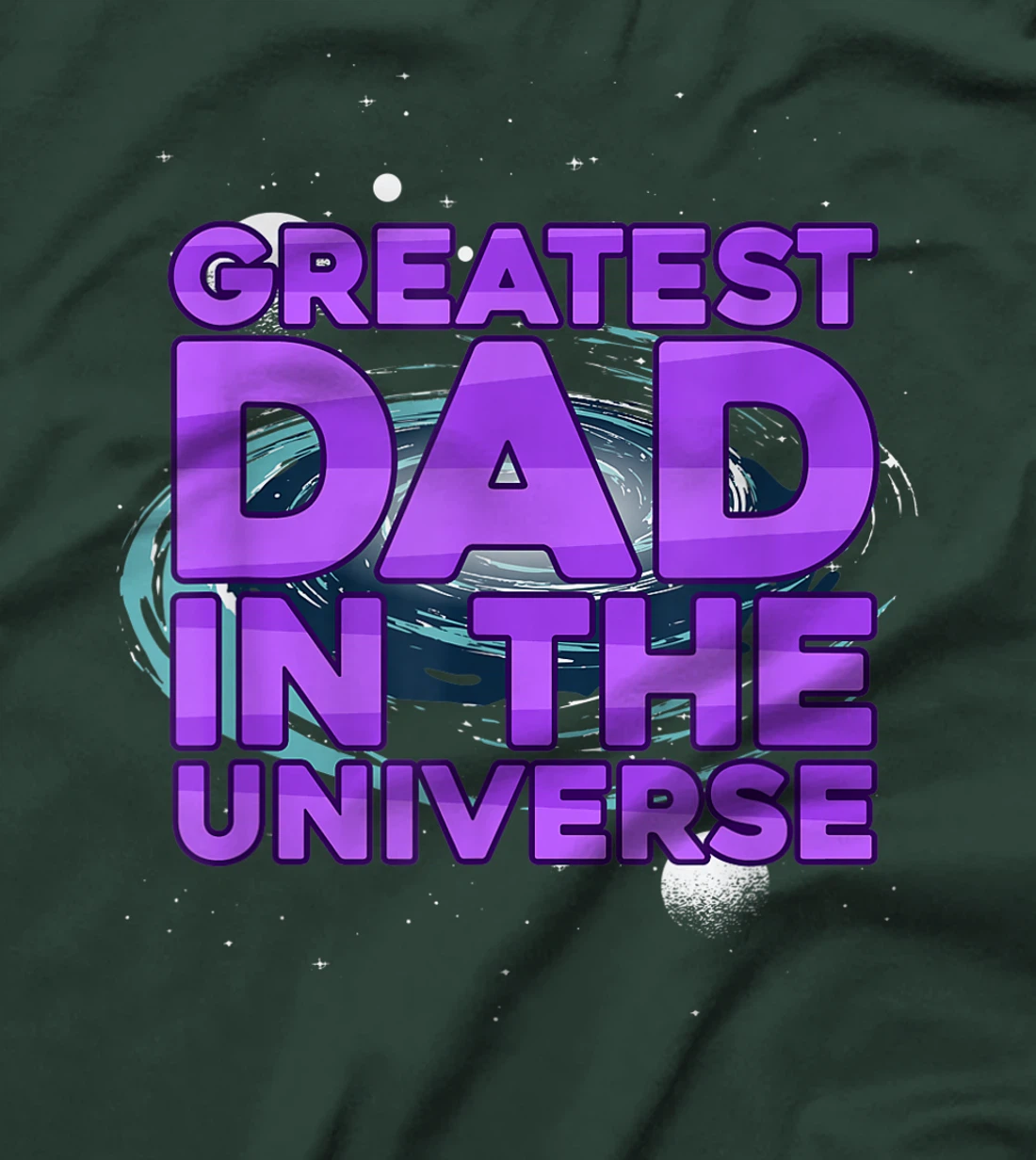 Greatest Dad In The Universe Best Father In The World T-Shirt