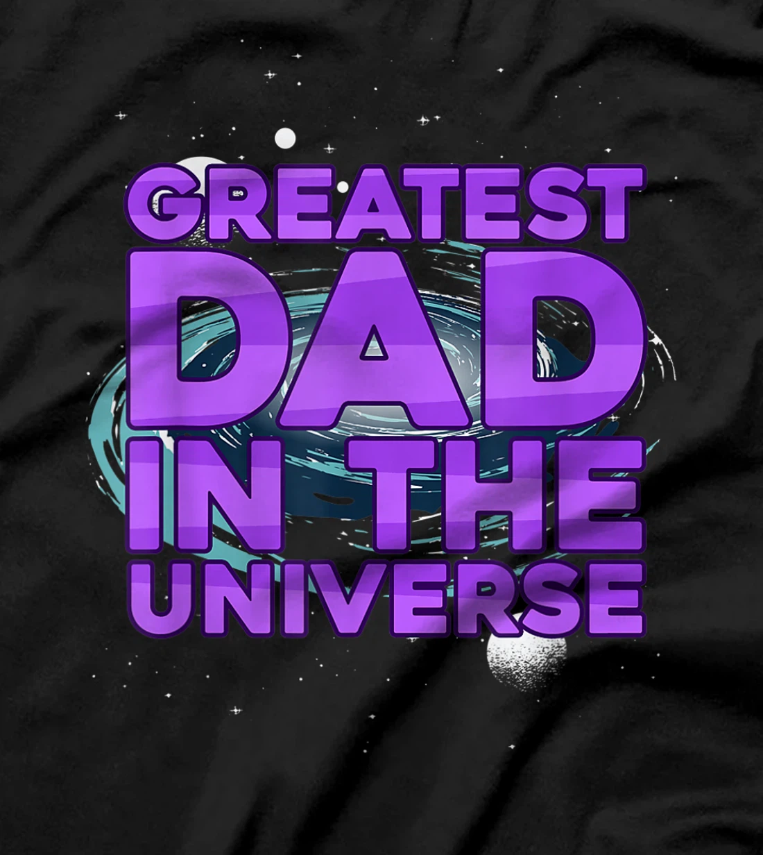 Greatest Dad In The Universe Best Father In The World T-Shirt