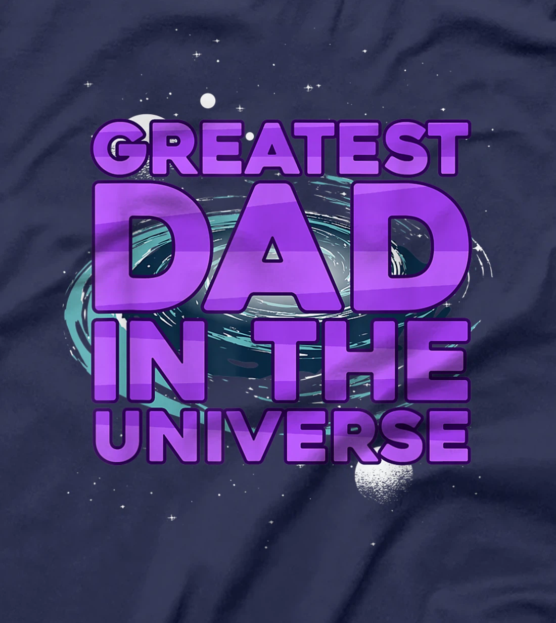 Greatest Dad In The Universe Best Father In The World T-Shirt