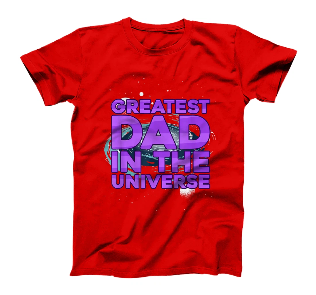 Greatest Dad In The Universe Best Father In The World T-Shirt