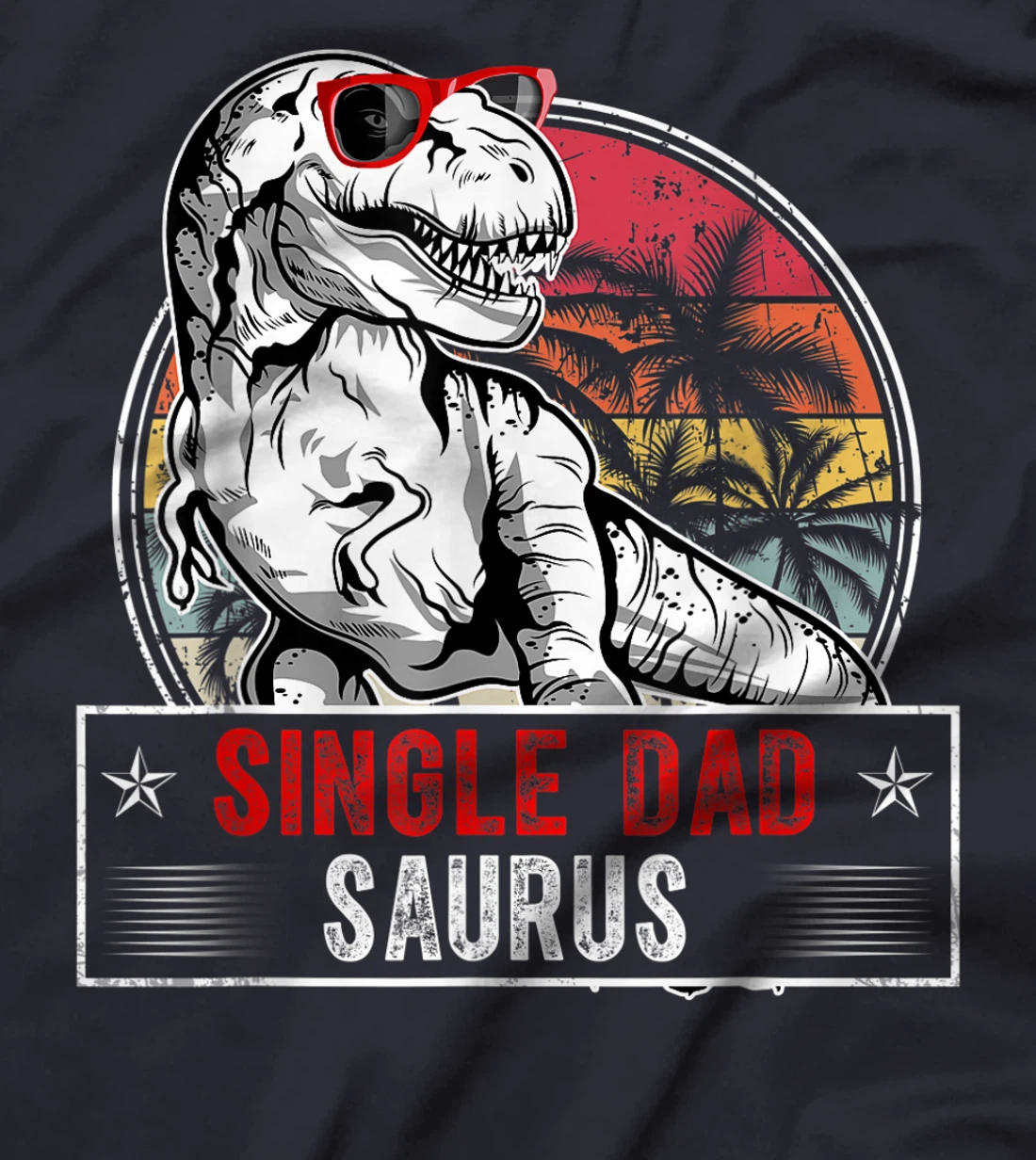 Fun Single Dad Saurus Family T Rex Dinosaur Single DadSaurus T-Shirt