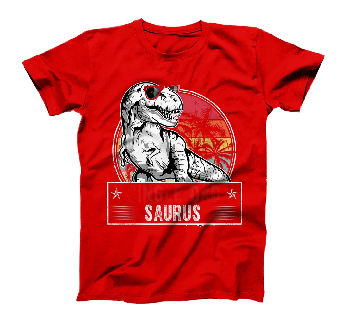Fun Single Dad Saurus Family T Rex Dinosaur Single DadSaurus T-Shirt