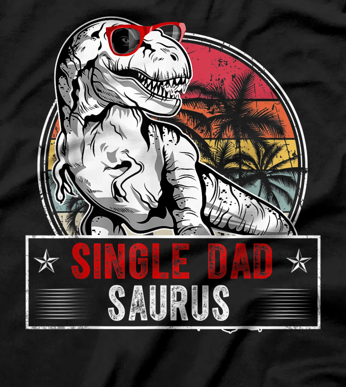 Fun Single Dad Saurus Family T Rex Dinosaur Single DadSaurus T-Shirt