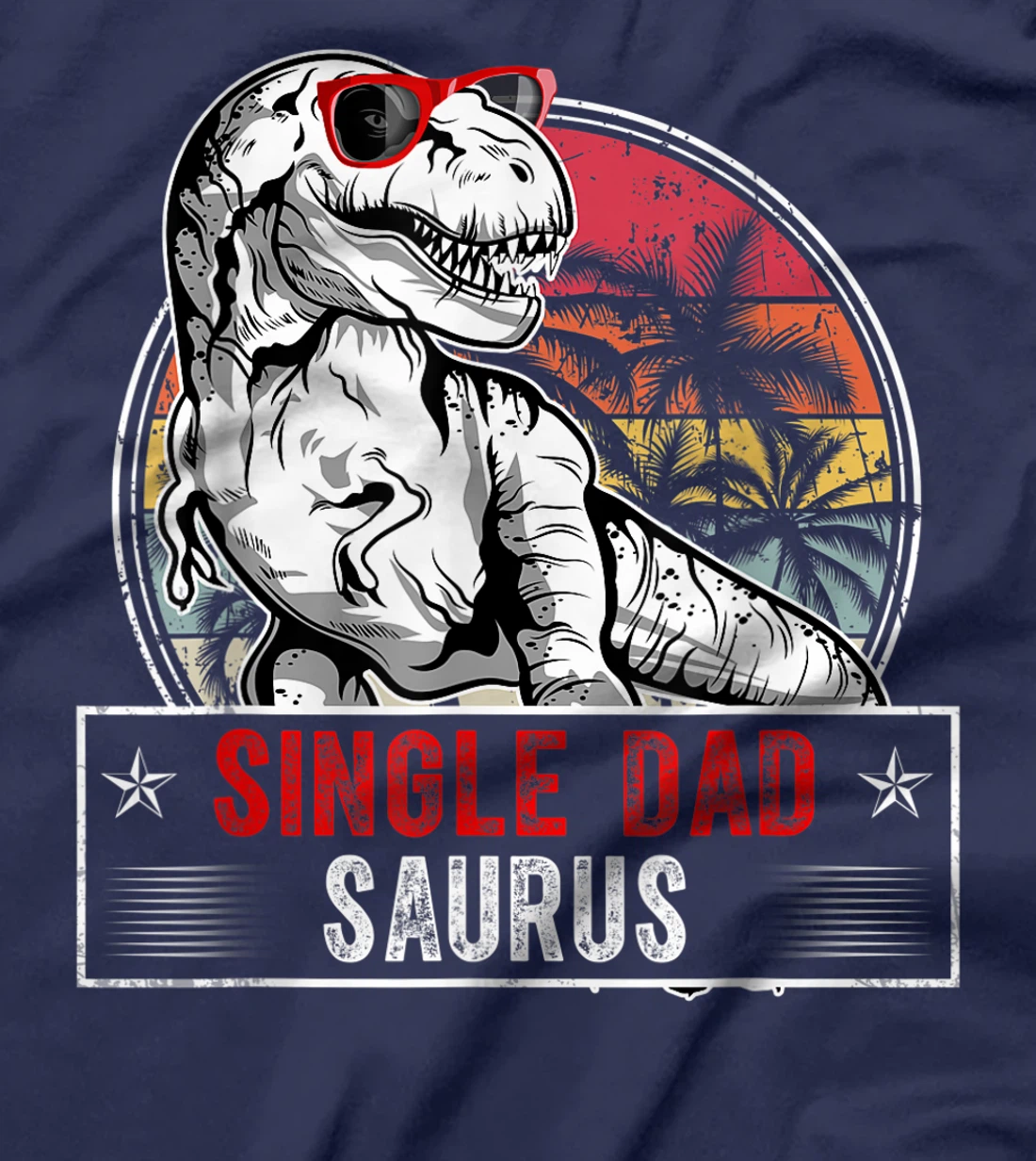 Fun Single Dad Saurus Family T Rex Dinosaur Single DadSaurus T-Shirt