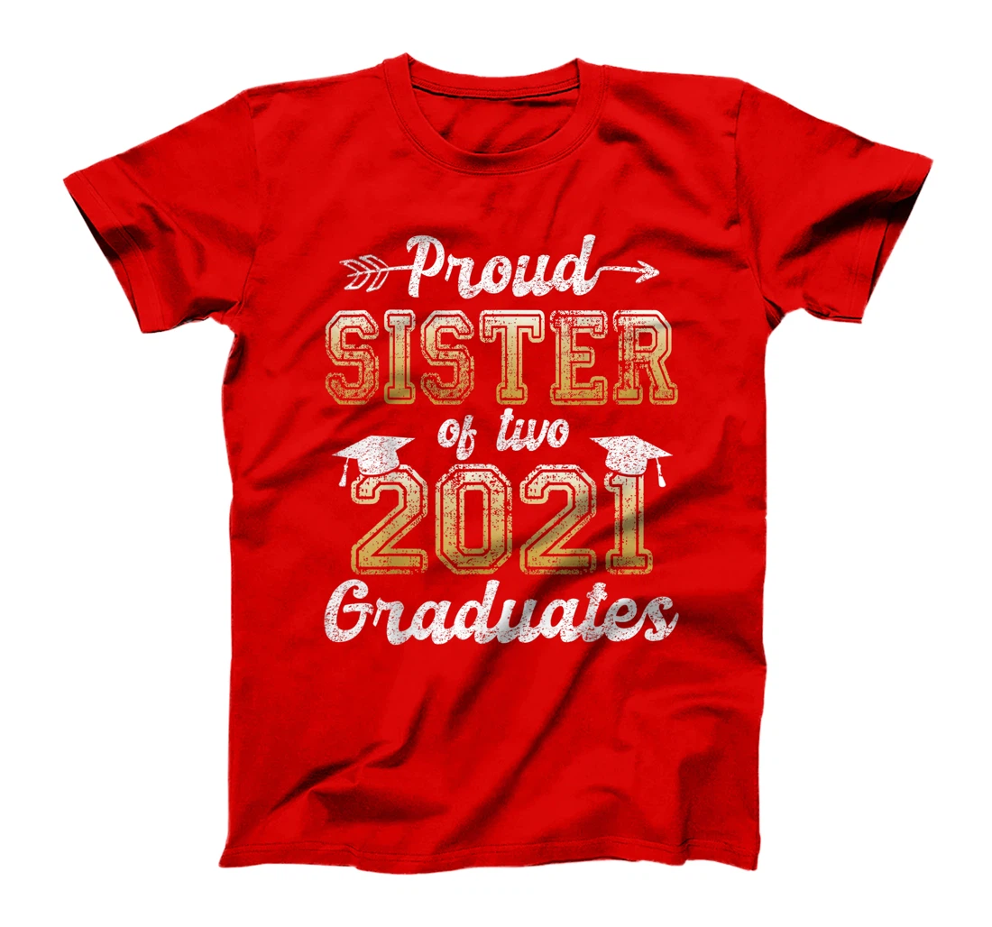 Proud Sister of Two 2021 Graduates Funny Senior 21 Gift T-Shirt