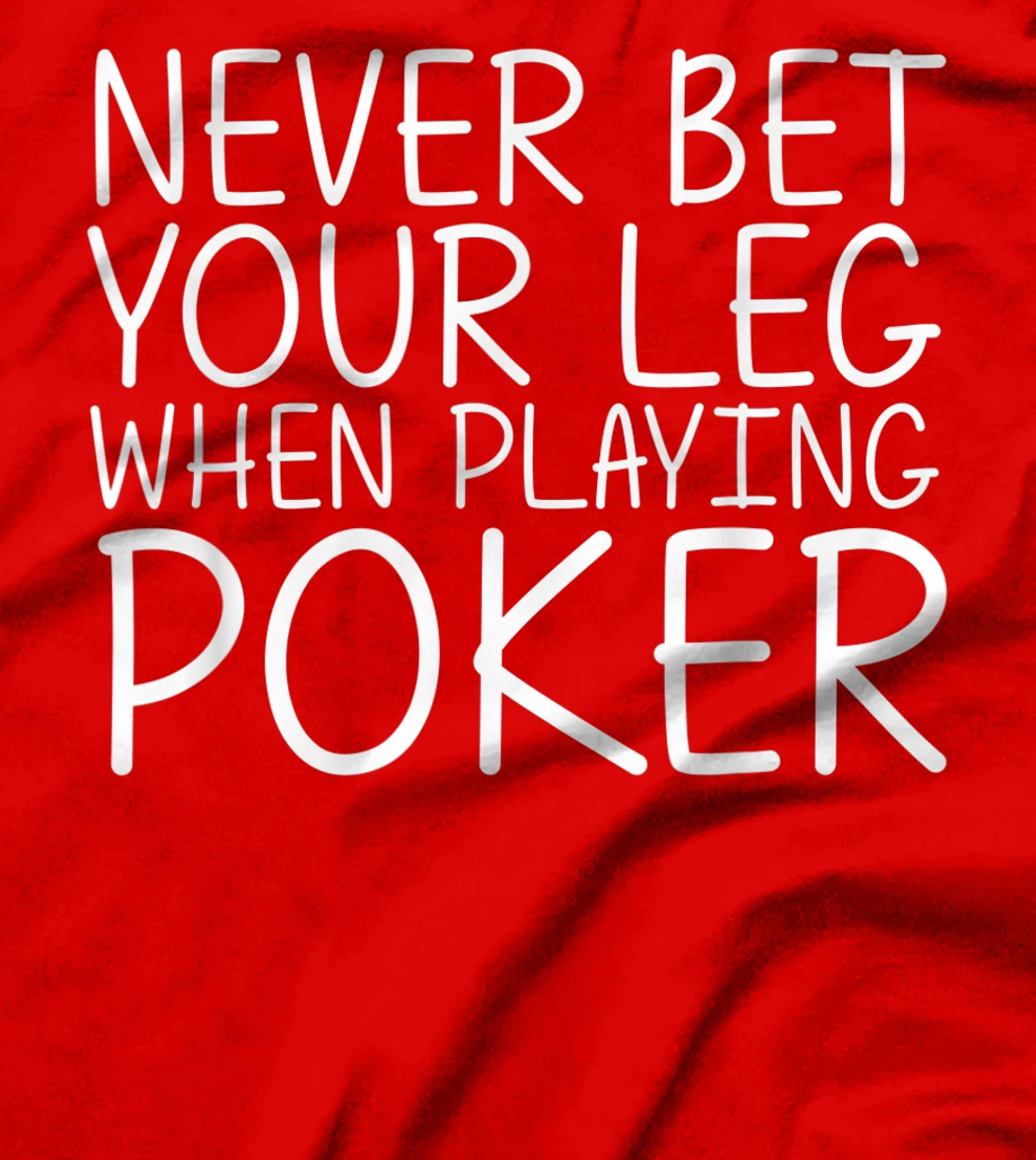 NEVER BET YOUR LEG WHEN PLAYING POKER Funny Amputation Gift T-Shirt