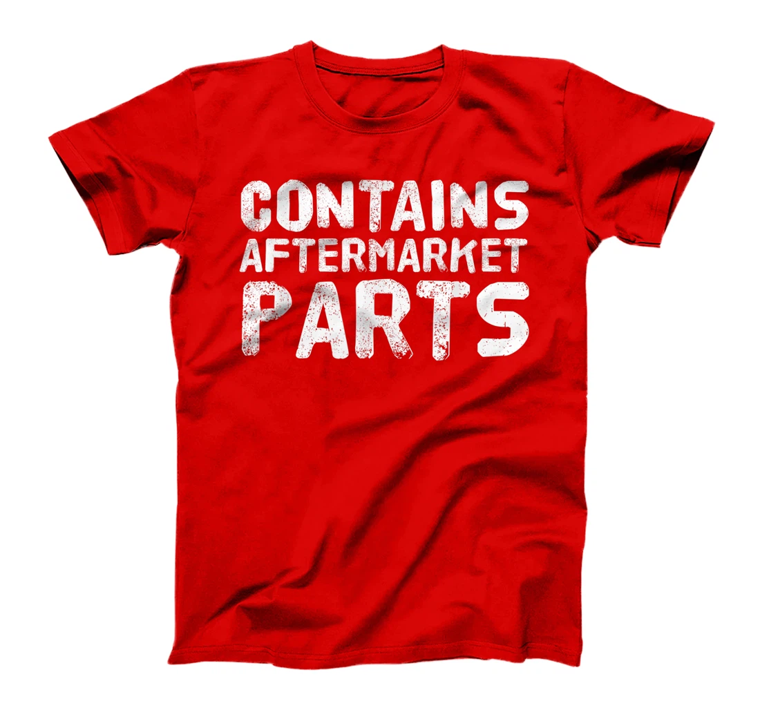 CONTAINS AFTERMARKET PARTS Funny Amputation Prosthesis Gift T-Shirt