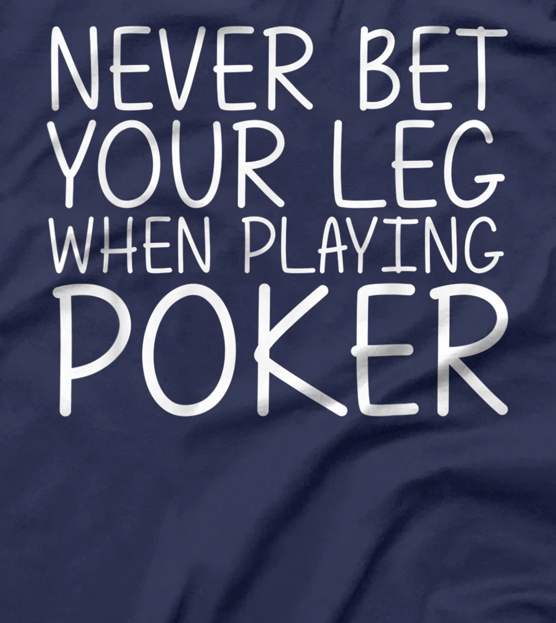 NEVER BET YOUR LEG WHEN PLAYING POKER Funny Amputation Gift T-Shirt