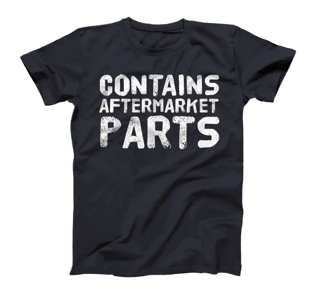 CONTAINS AFTERMARKET PARTS Funny Amputation Prosthesis Gift T-Shirt