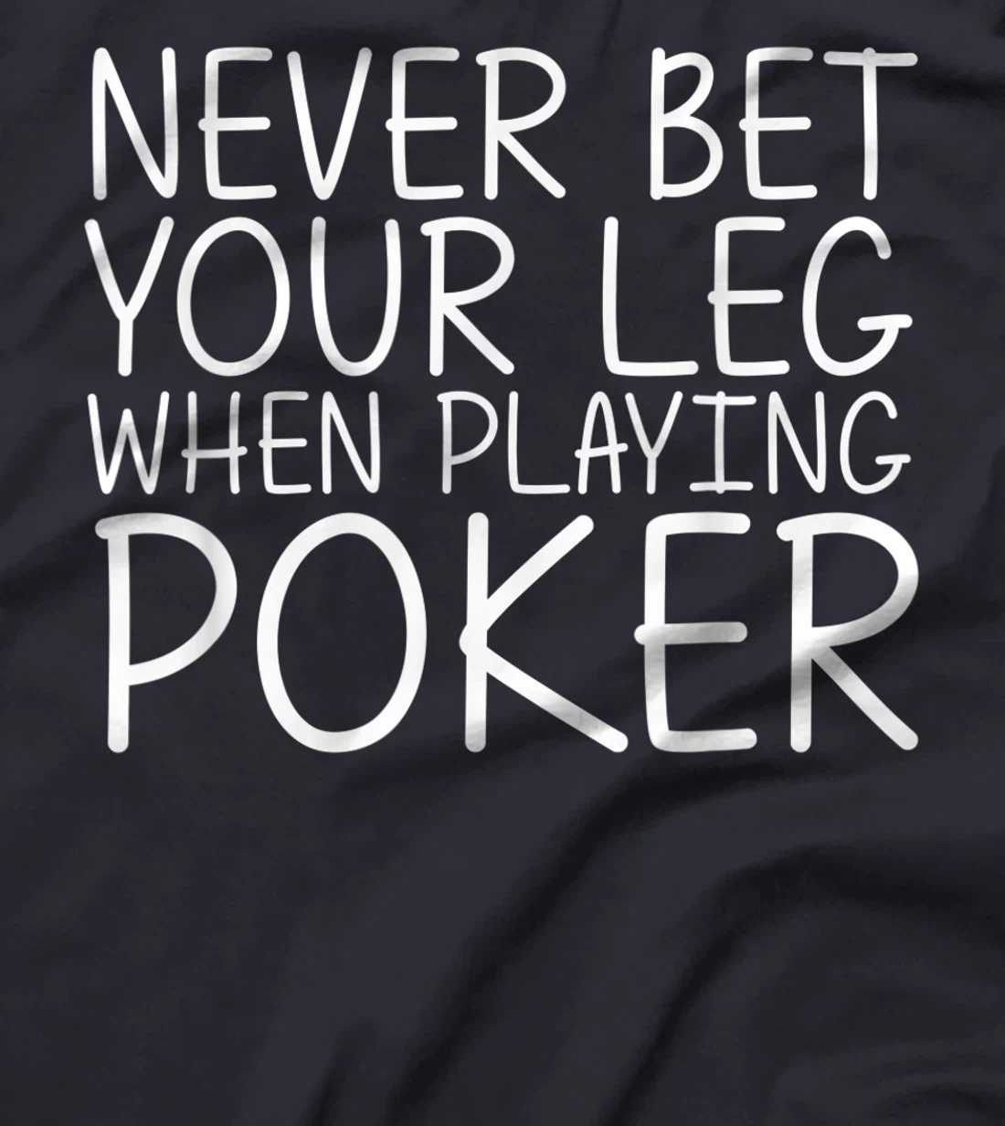NEVER BET YOUR LEG WHEN PLAYING POKER Funny Amputation Gift T-Shirt