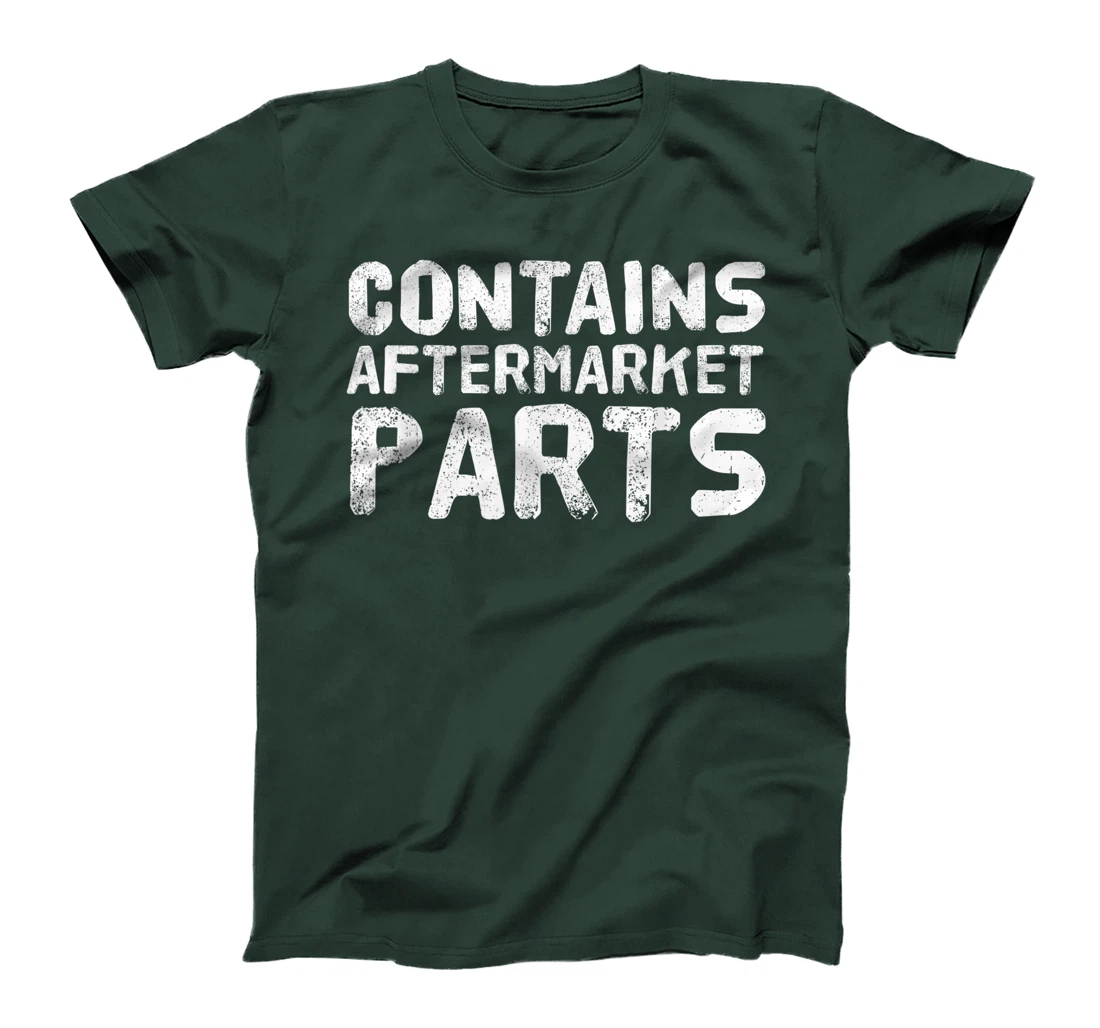 CONTAINS AFTERMARKET PARTS Funny Amputation Prosthesis Gift T-Shirt