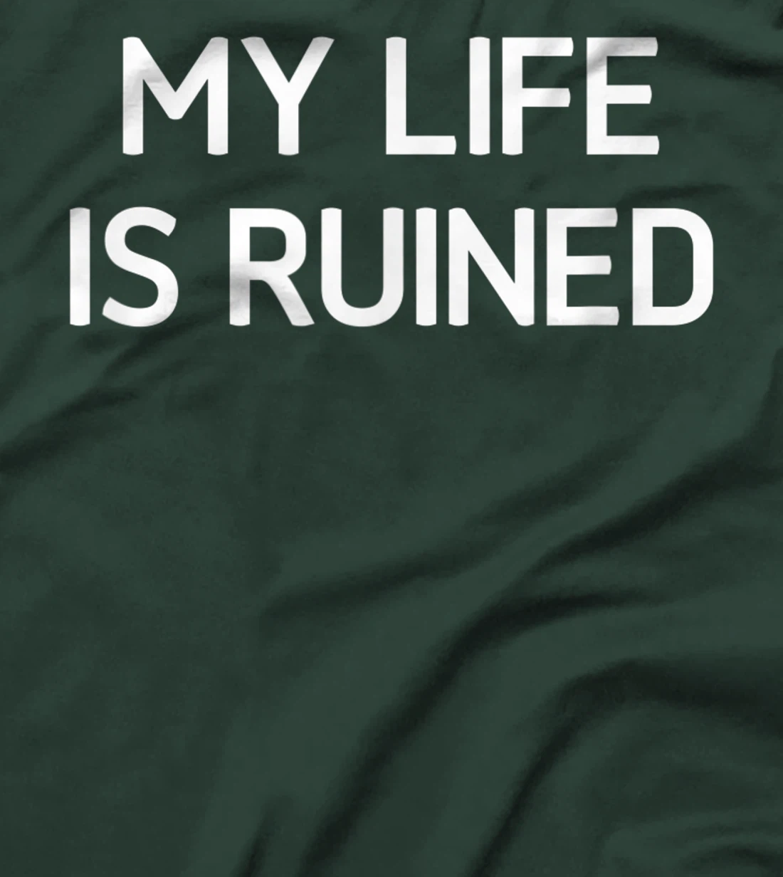 My Life Is Ruined, Funny, Sarcastic, Jokes, Family T-Shirt