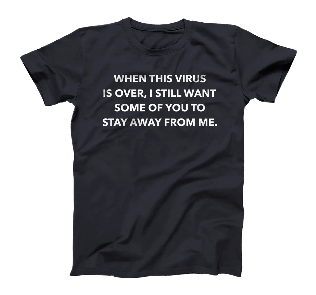 When This Virus Is Over Stay Away From Me Funny Saying Meme T-Shirt