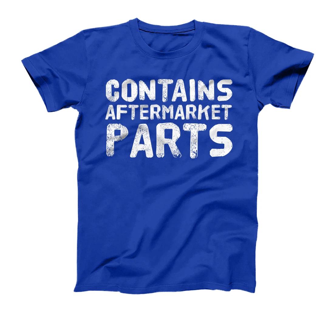 CONTAINS AFTERMARKET PARTS Funny Amputation Prosthesis Gift T-Shirt