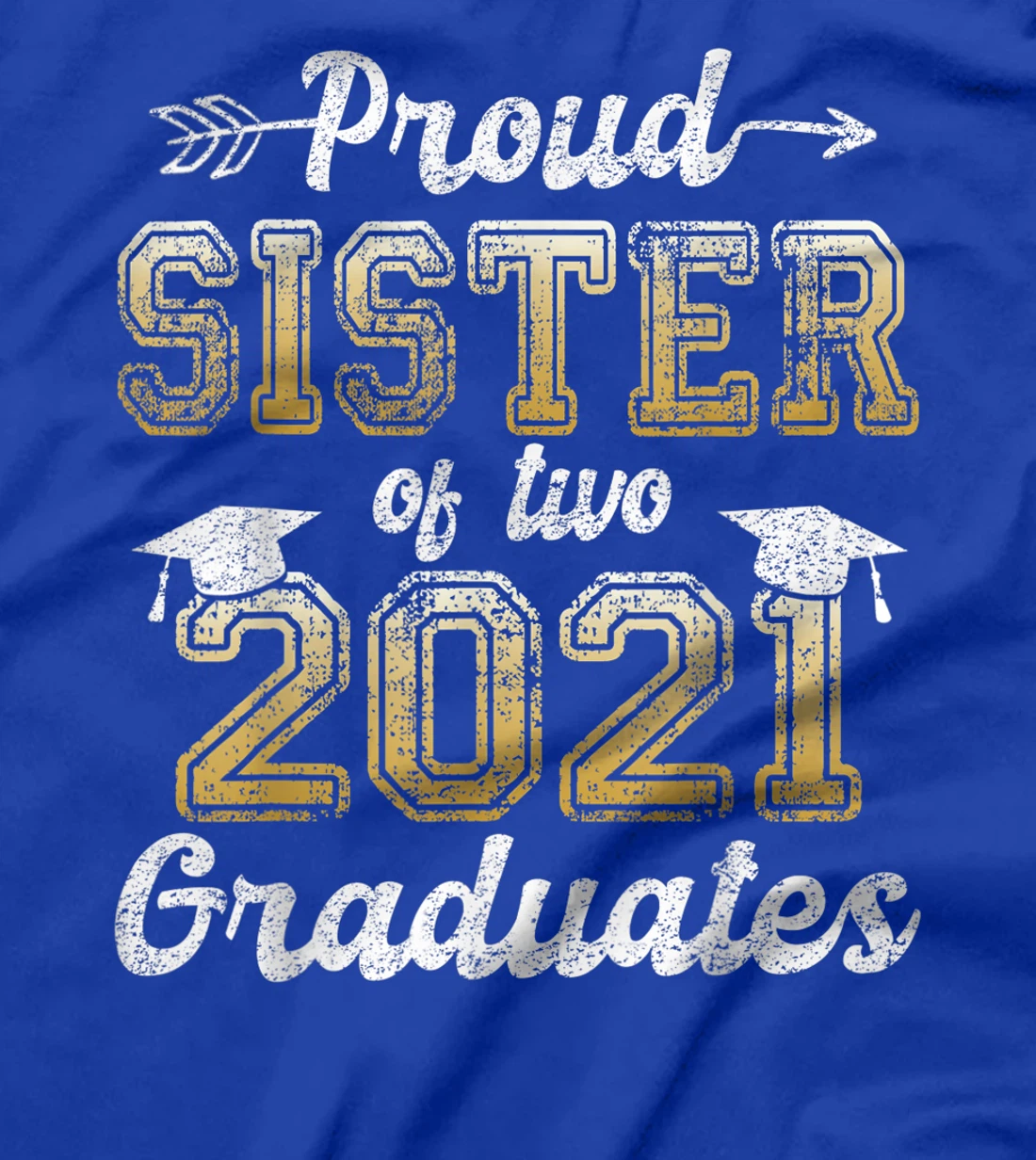 Proud Sister of Two 2021 Graduates Funny Senior 21 Gift T-Shirt
