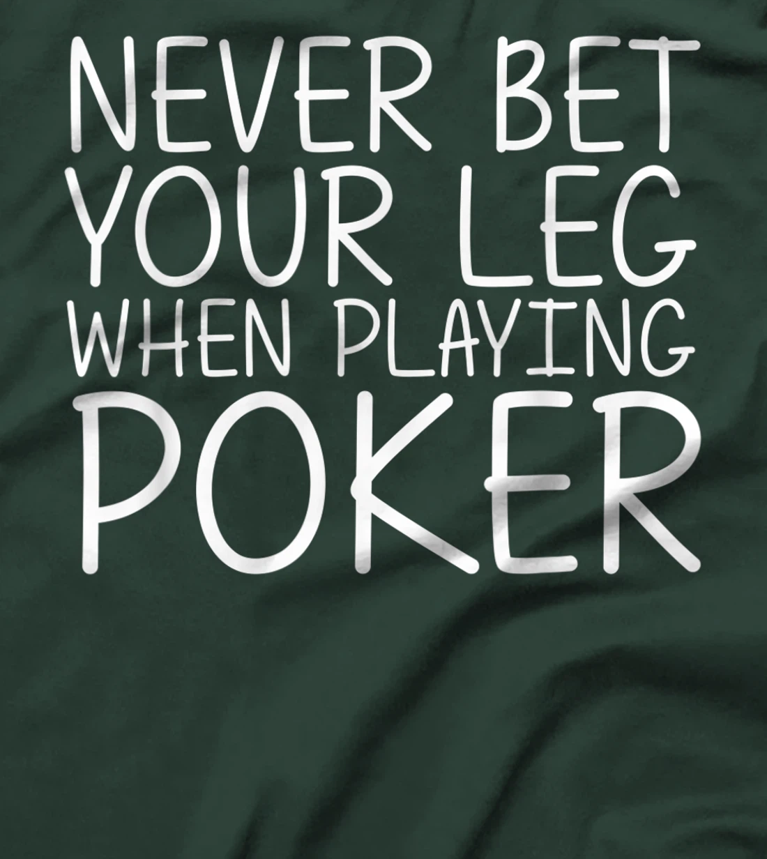 NEVER BET YOUR LEG WHEN PLAYING POKER Funny Amputation Gift T-Shirt