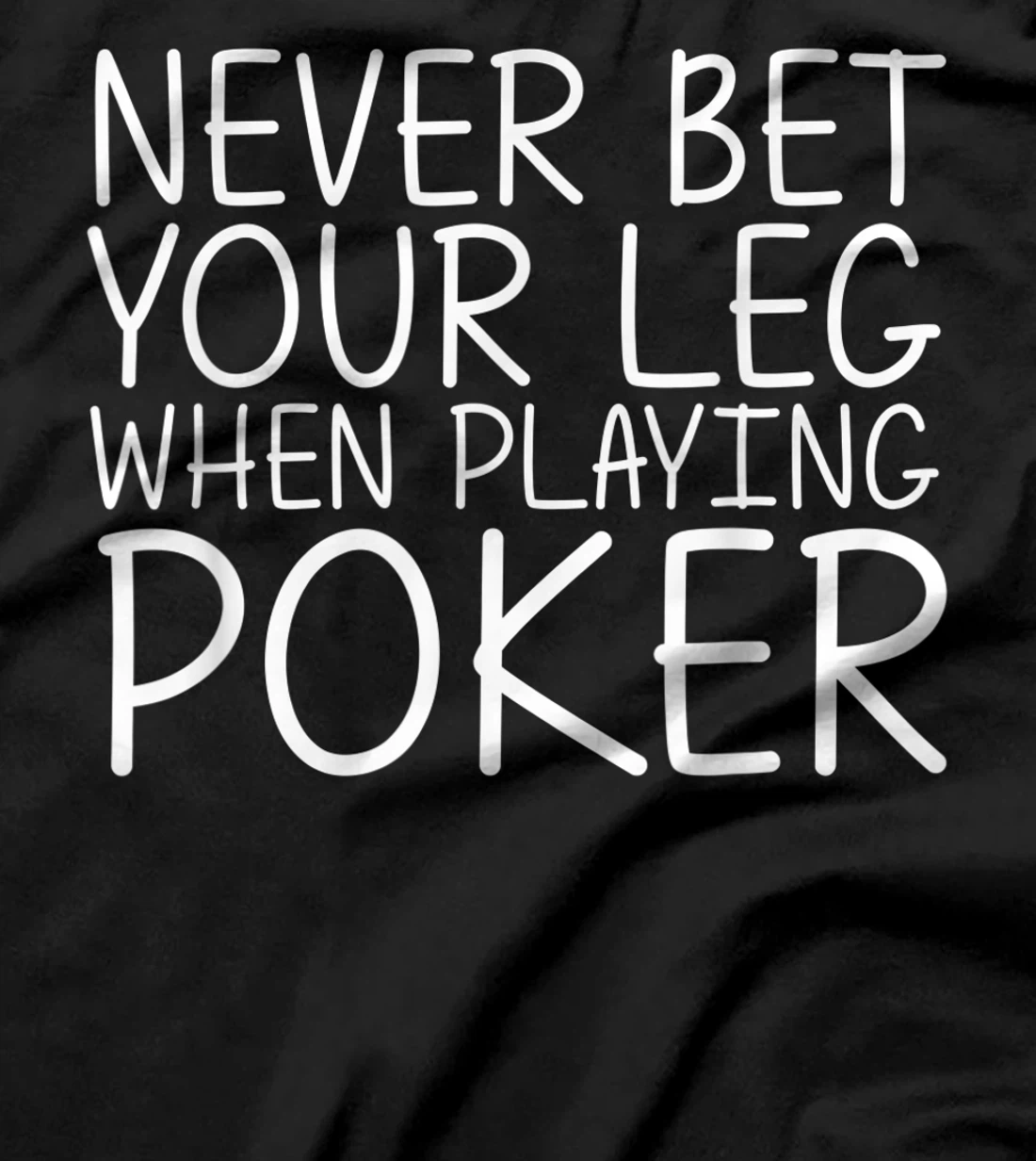 NEVER BET YOUR LEG WHEN PLAYING POKER Funny Amputation Gift T-Shirt