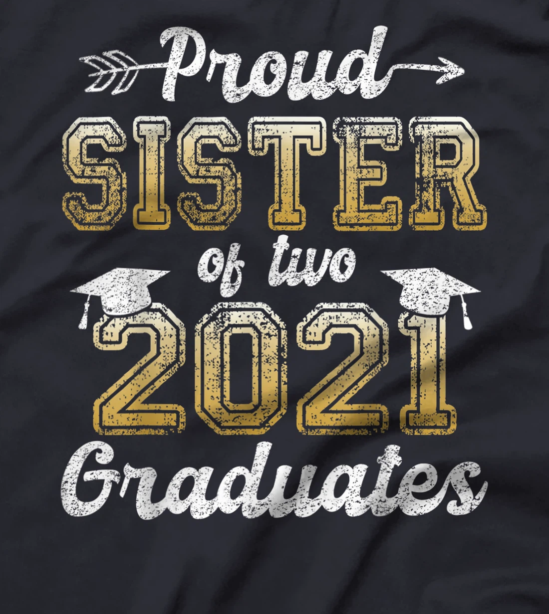 Proud Sister of Two 2021 Graduates Funny Senior 21 Gift T-Shirt