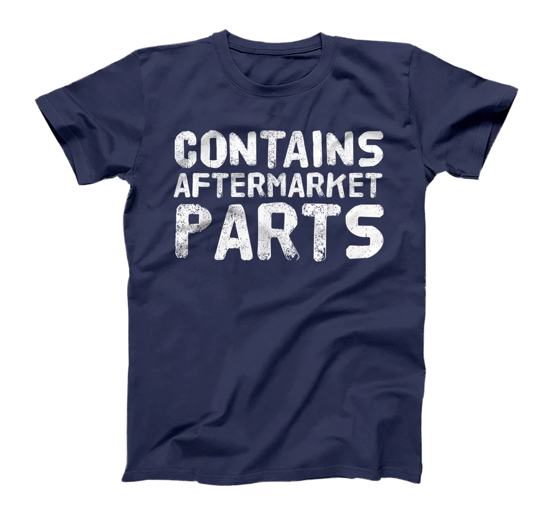 CONTAINS AFTERMARKET PARTS Funny Amputation Prosthesis Gift T-Shirt