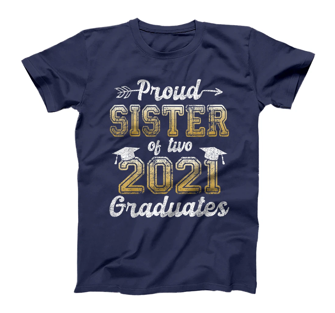 Proud Sister of Two 2021 Graduates Funny Senior 21 Gift T-Shirt