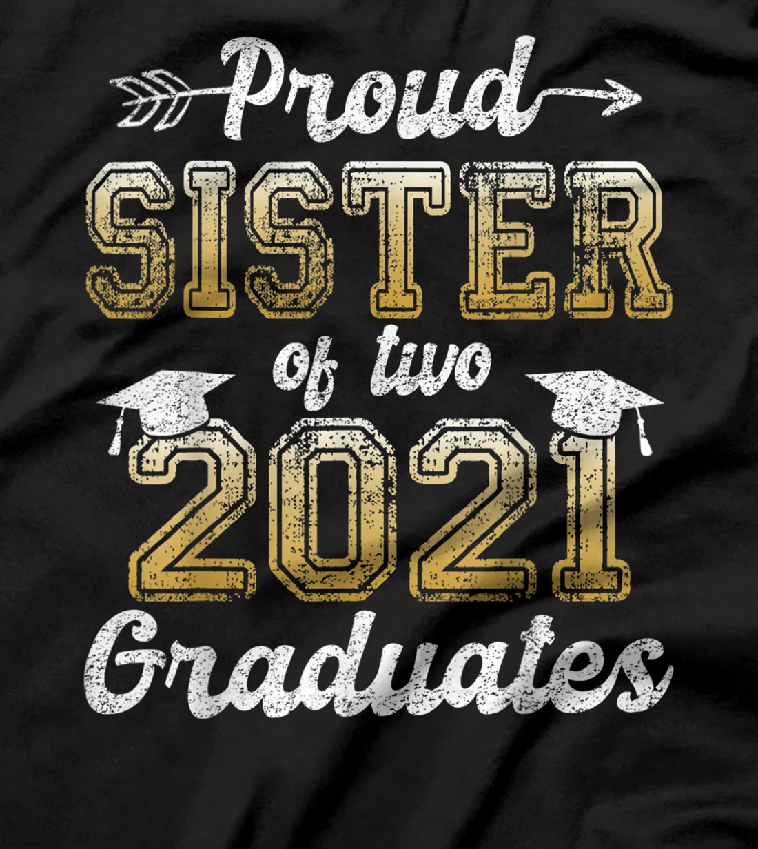Proud Sister of Two 2021 Graduates Funny Senior 21 Gift T-Shirt