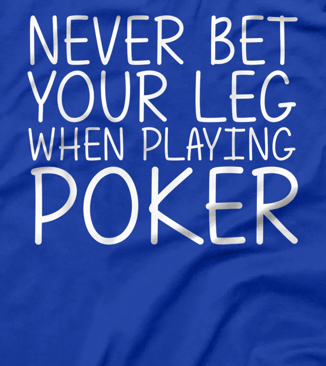 NEVER BET YOUR LEG WHEN PLAYING POKER Funny Amputation Gift T-Shirt