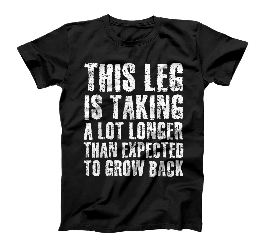 LEG GROW BACK Funny Amputation Recovery Gift Idea Amputee T-Shirt