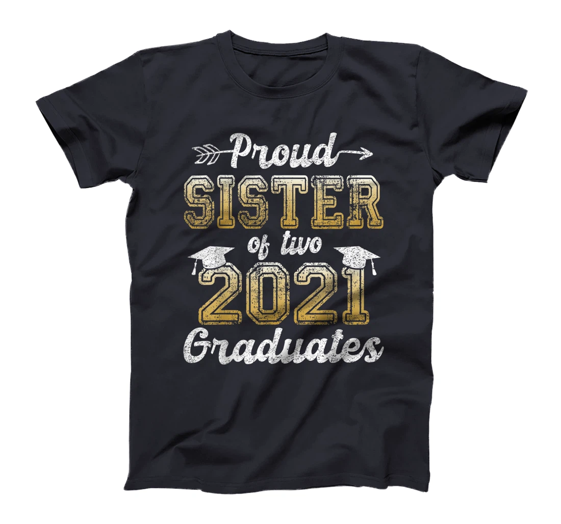 Proud Sister of Two 2021 Graduates Funny Senior 21 Gift T-Shirt