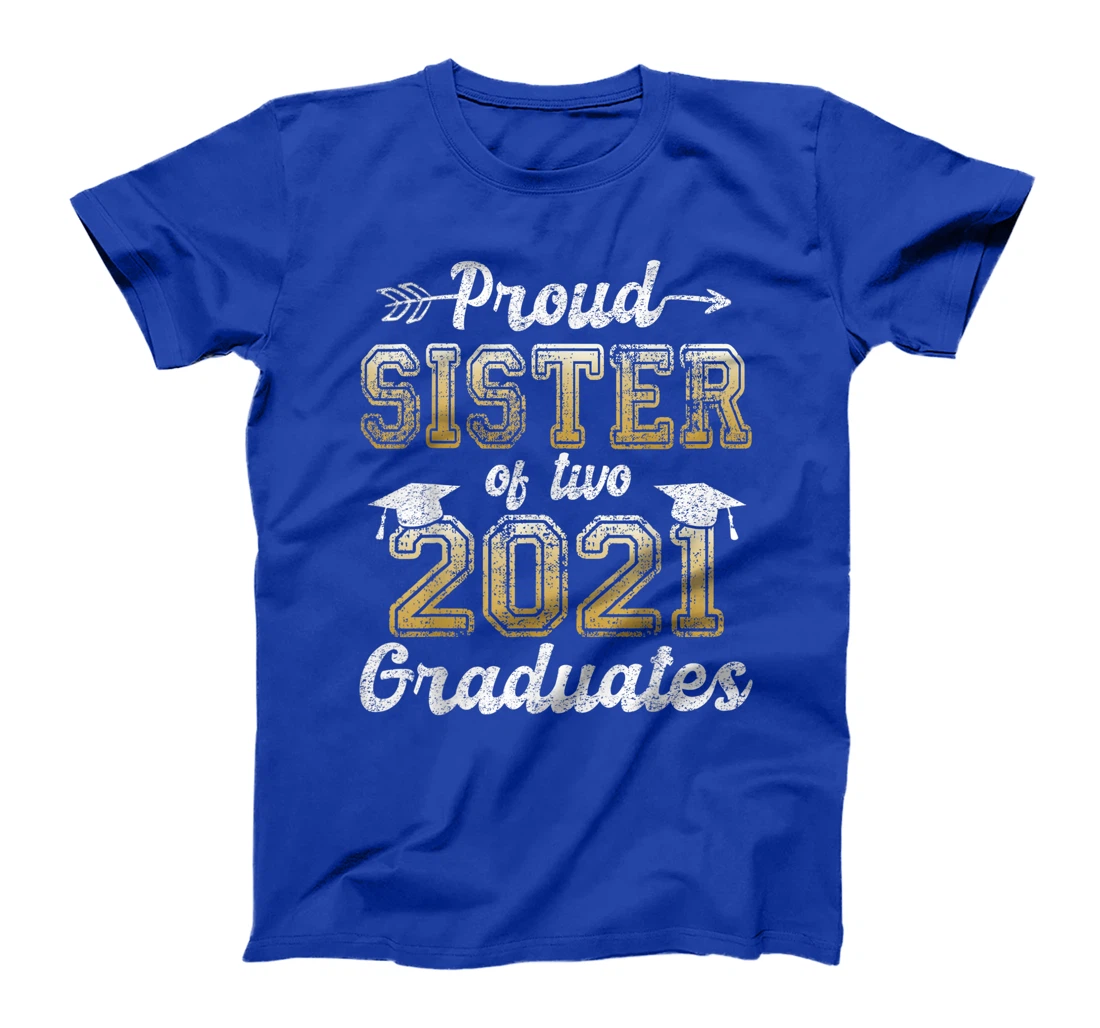 Proud Sister of Two 2021 Graduates Funny Senior 21 Gift T-Shirt
