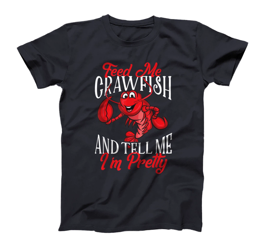 Funny Crawfish Gift For Women Feed Me Tell Me I'm Pretty T-Shirt