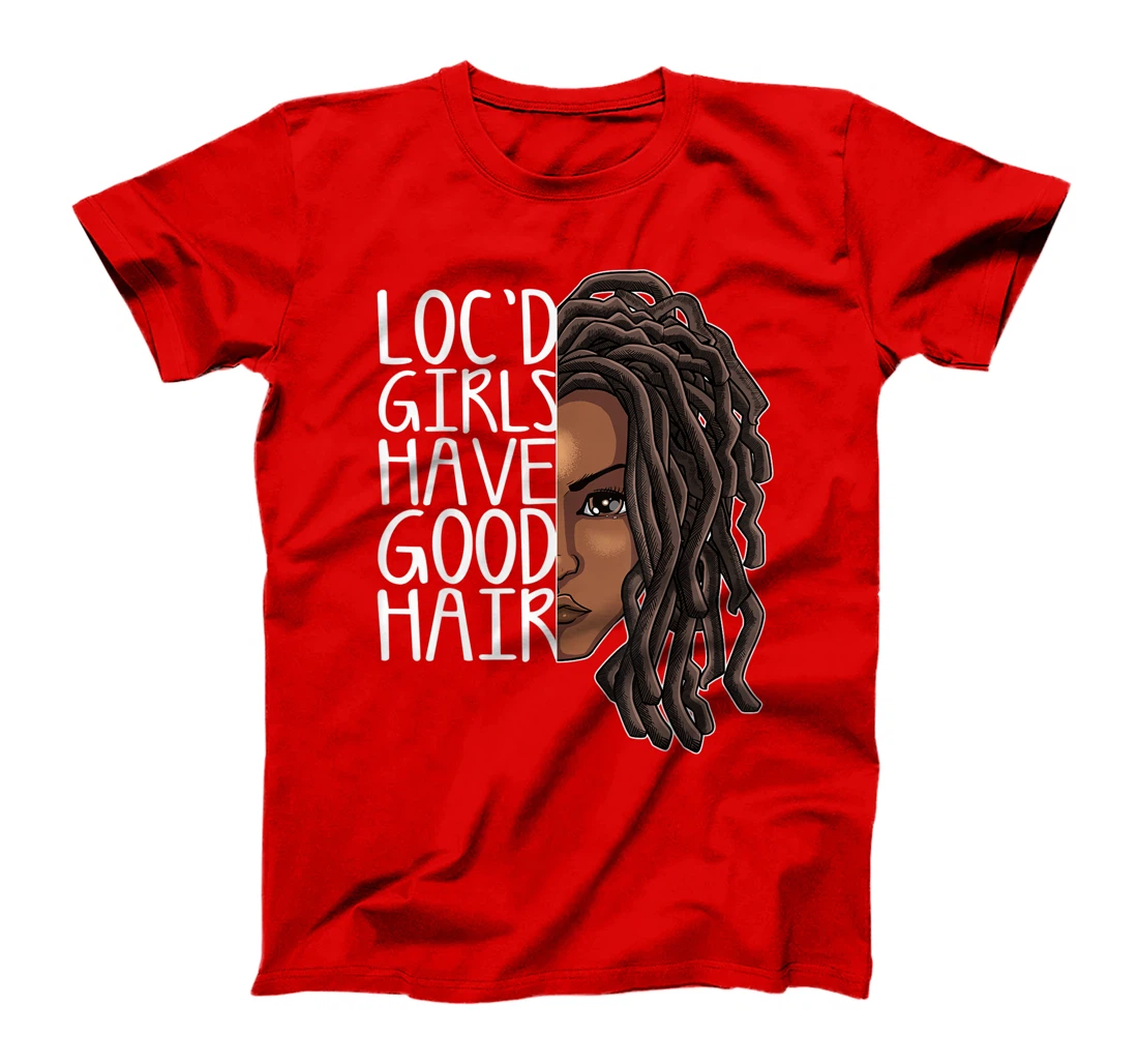 Funny Loc Hair Gift Women Cool Loc'd Girls Have Good Hair T-Shirt