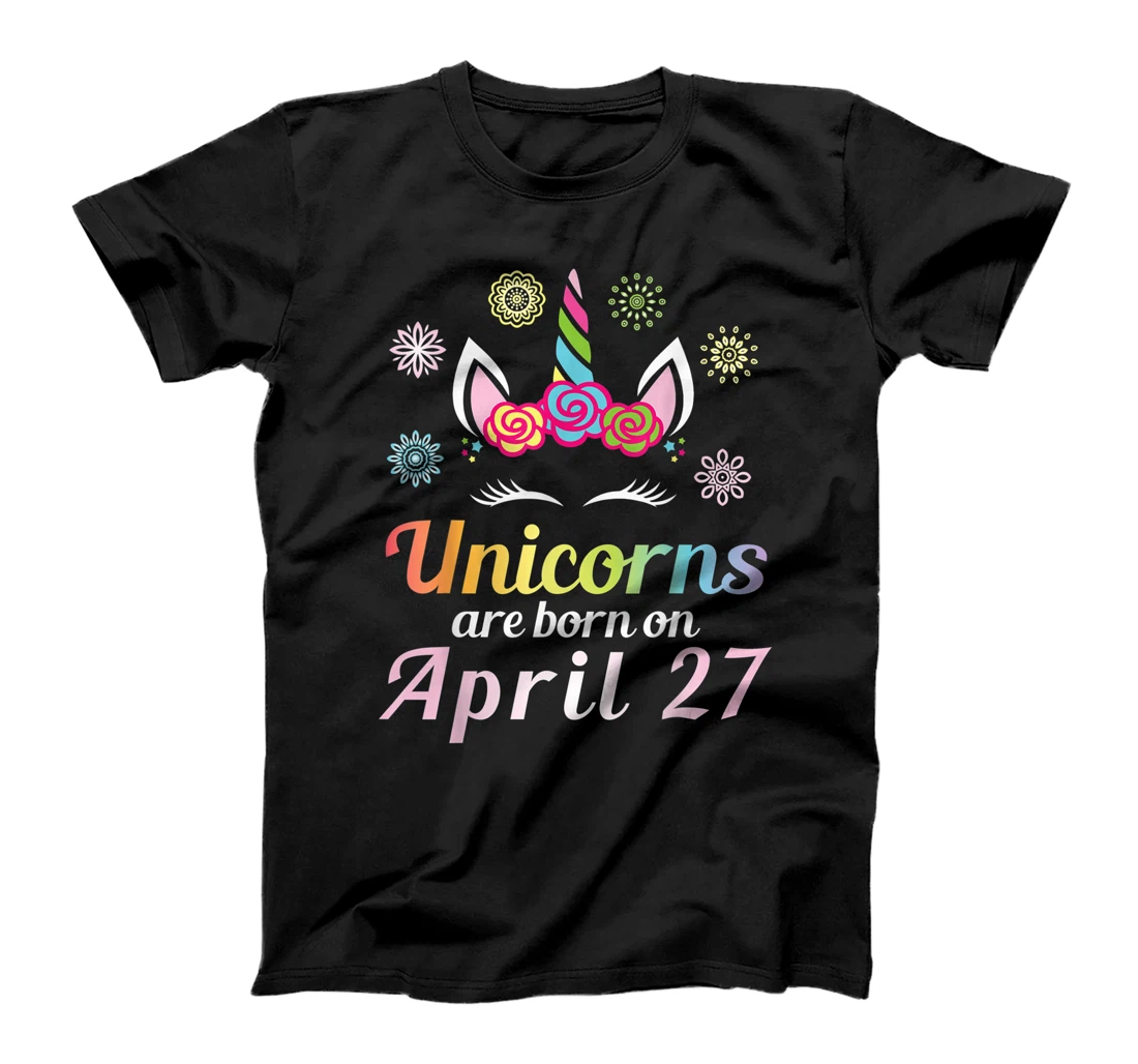 Unicorns Are Born On April 27 Happy Birthday To Me You Mommy T-Shirt