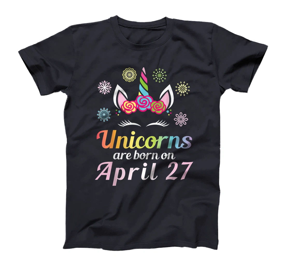 Unicorns Are Born On April 27 Happy Birthday To Me You Mommy T-Shirt