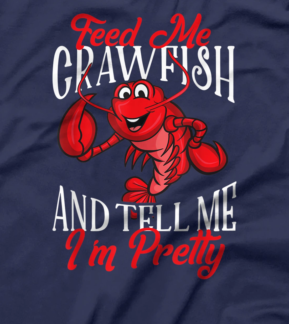 Funny Crawfish Gift For Women Feed Me Tell Me I'm Pretty T-Shirt
