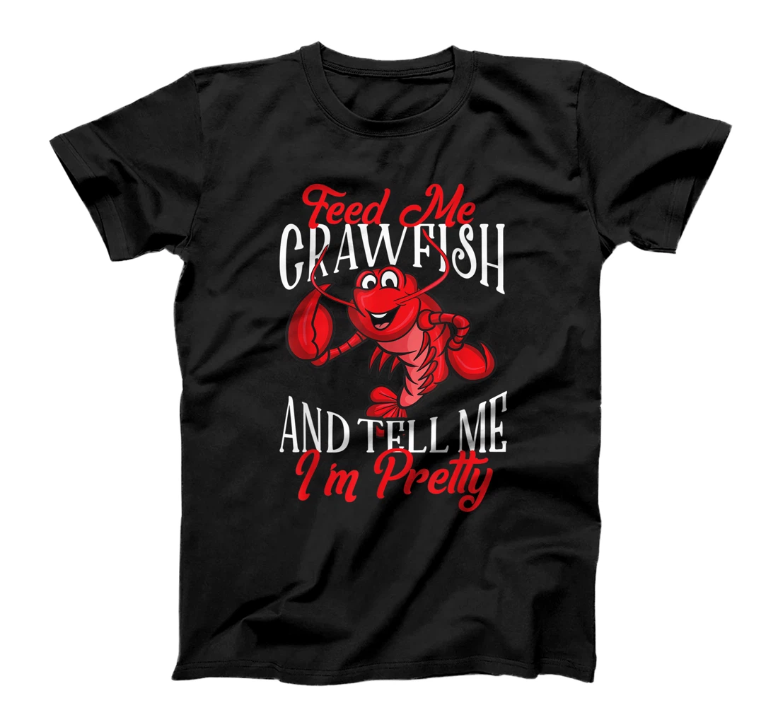 Funny Crawfish Gift For Women Feed Me Tell Me I'm Pretty T-Shirt