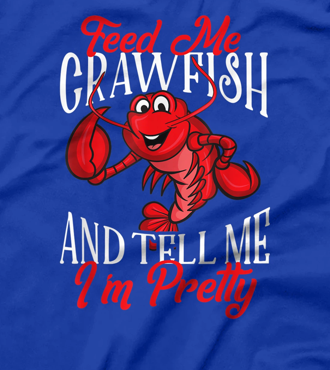 Funny Crawfish Gift For Women Feed Me Tell Me I'm Pretty T-Shirt