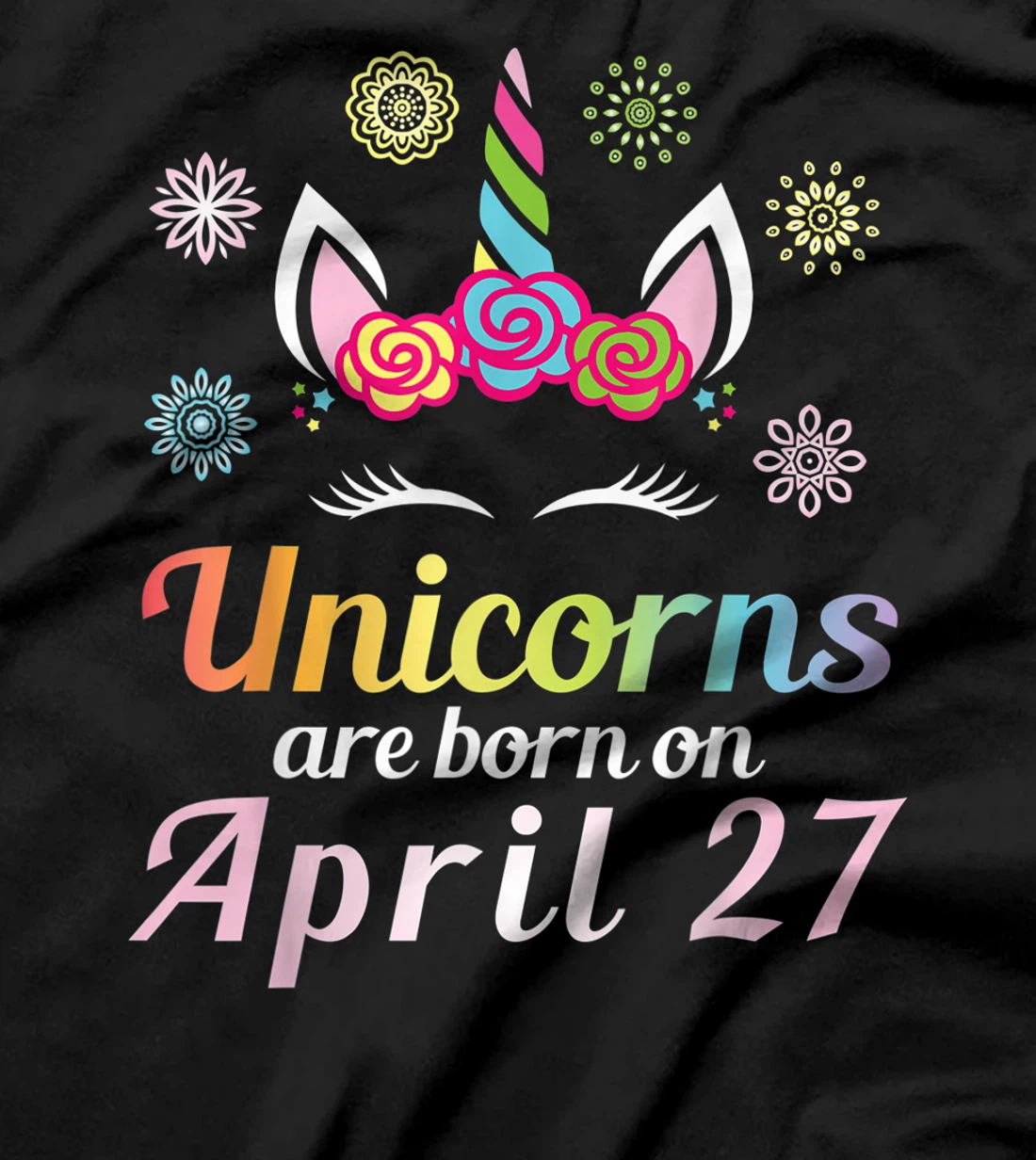 Unicorns Are Born On April 27 Happy Birthday To Me You Mommy T-Shirt