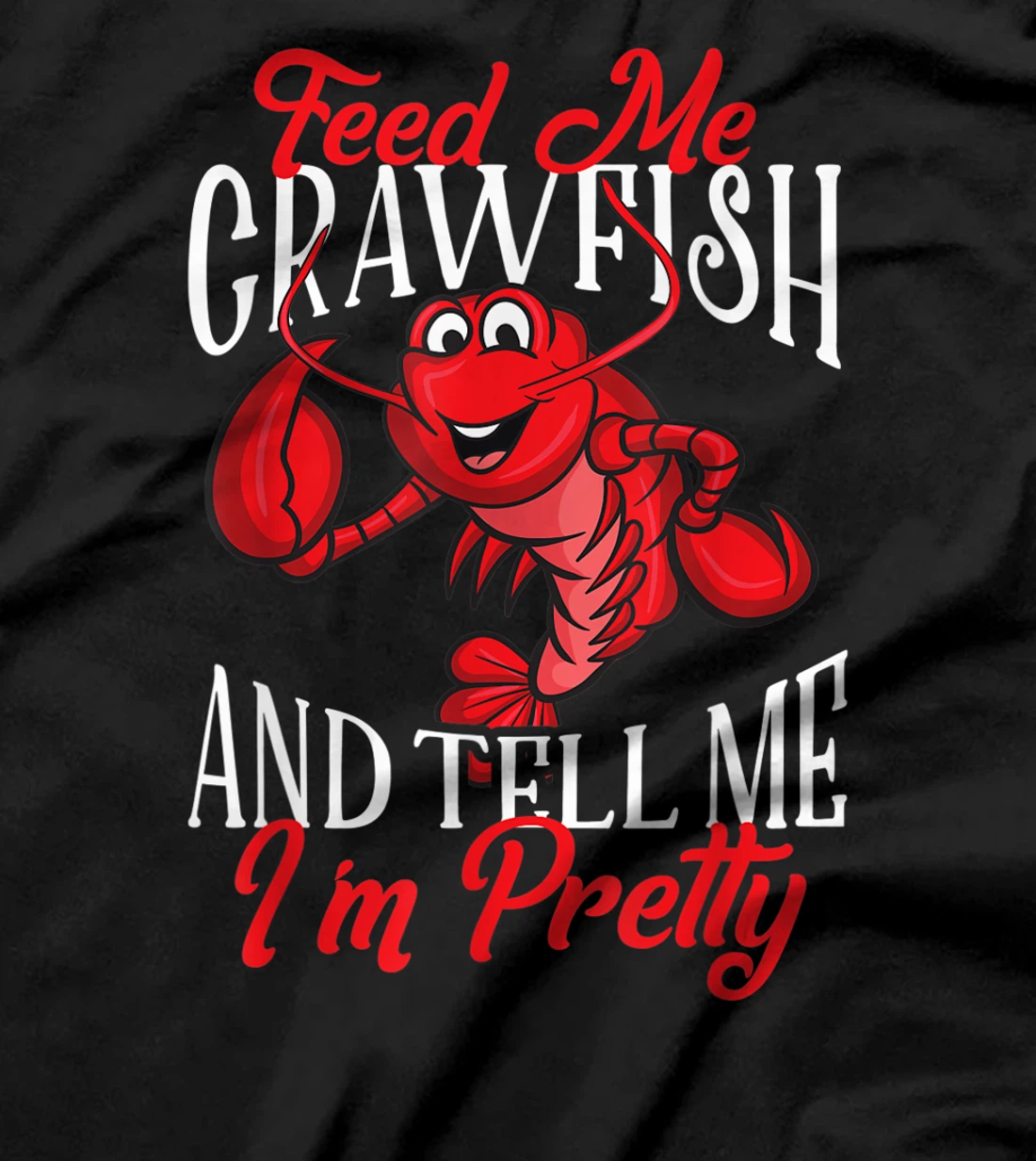Funny Crawfish Gift For Women Feed Me Tell Me I'm Pretty T-Shirt