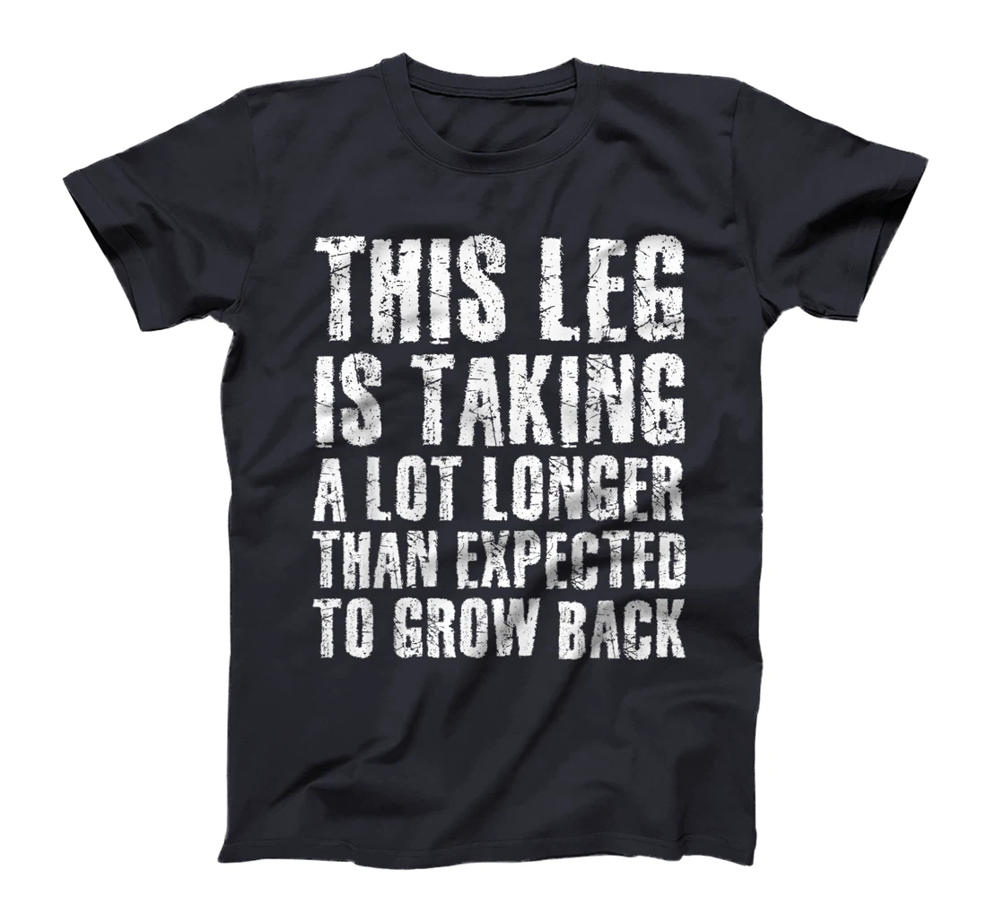 LEG GROW BACK Funny Amputation Recovery Gift Idea Amputee T-Shirt