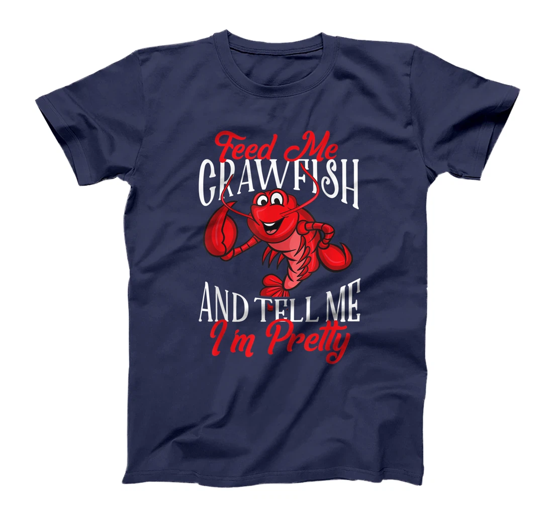 Funny Crawfish Gift For Women Feed Me Tell Me I'm Pretty T-Shirt
