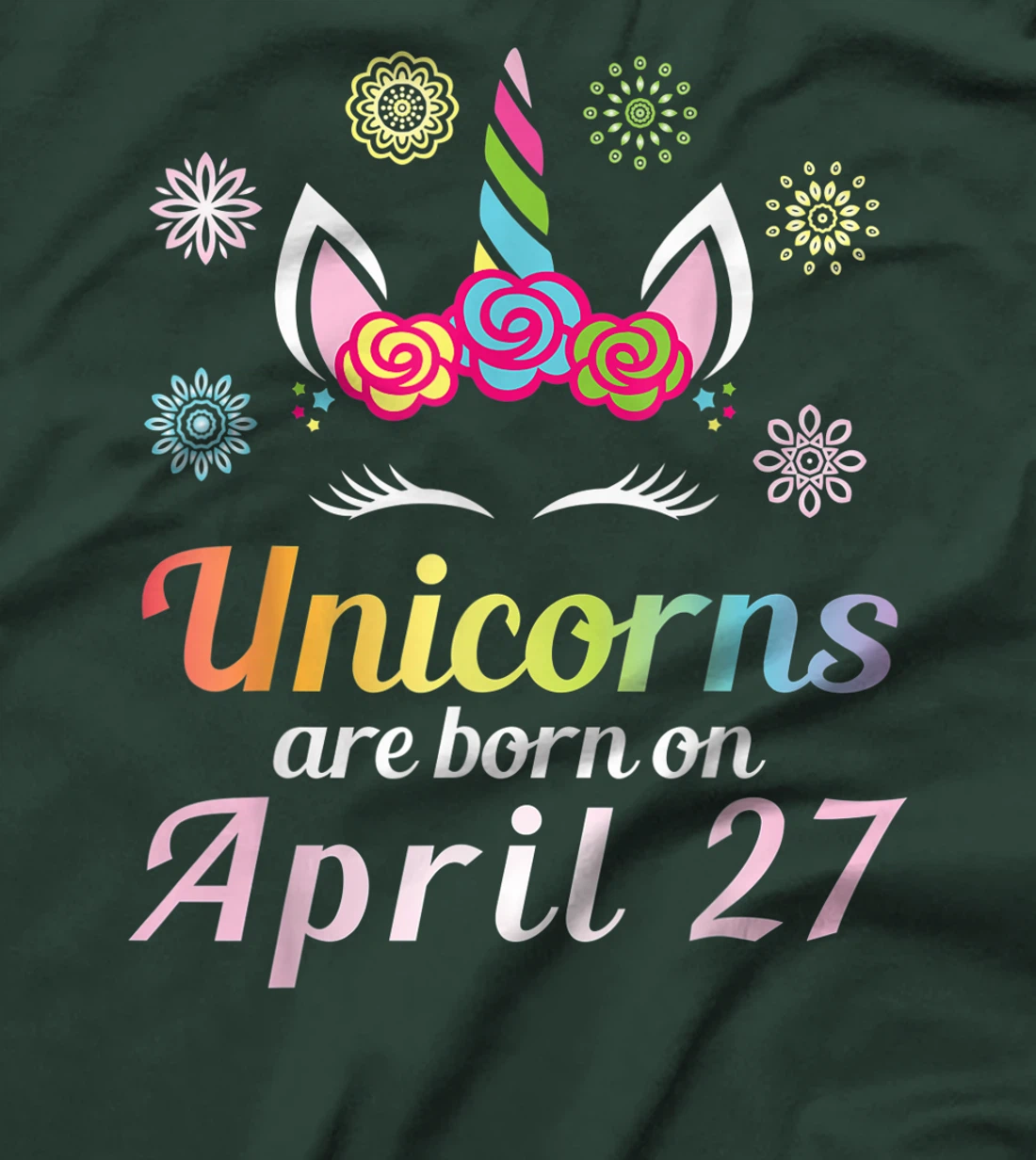 Unicorns Are Born On April 27 Happy Birthday To Me You Mommy T-Shirt