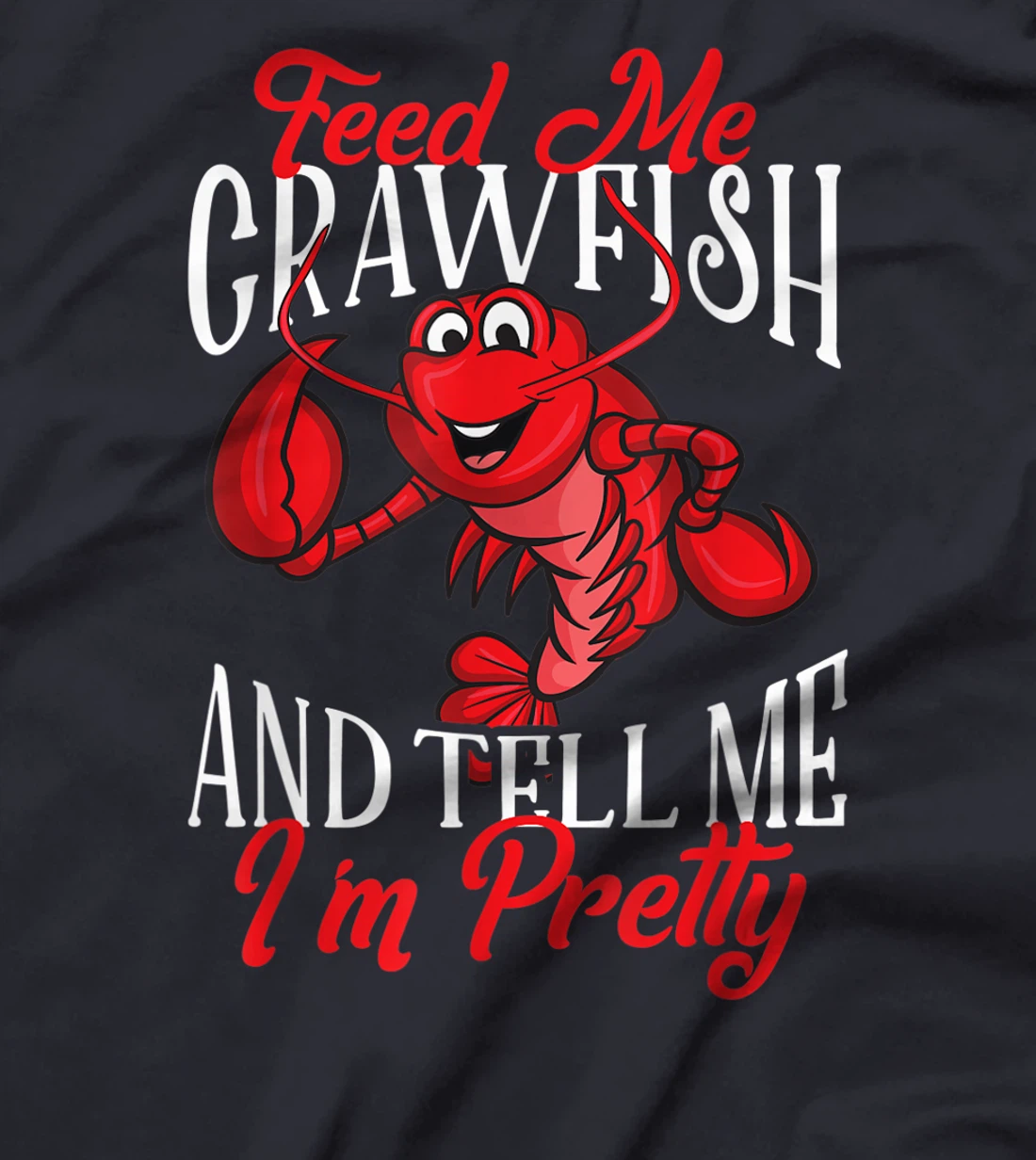 Funny Crawfish Gift For Women Feed Me Tell Me I'm Pretty T-Shirt