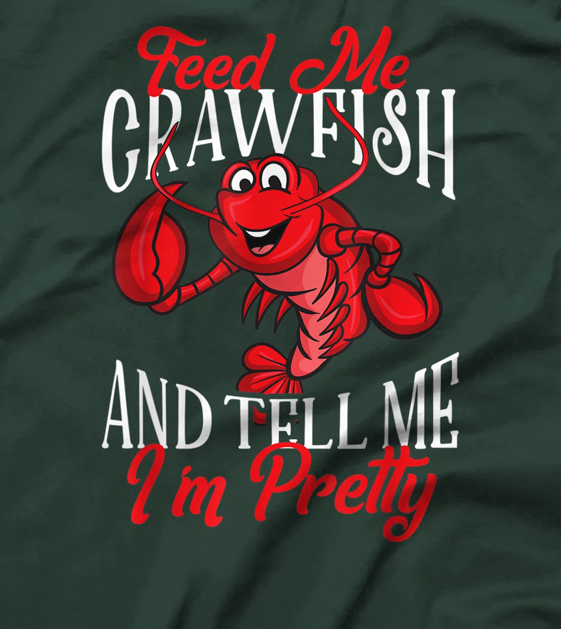 Funny Crawfish Gift For Women Feed Me Tell Me I'm Pretty T-Shirt