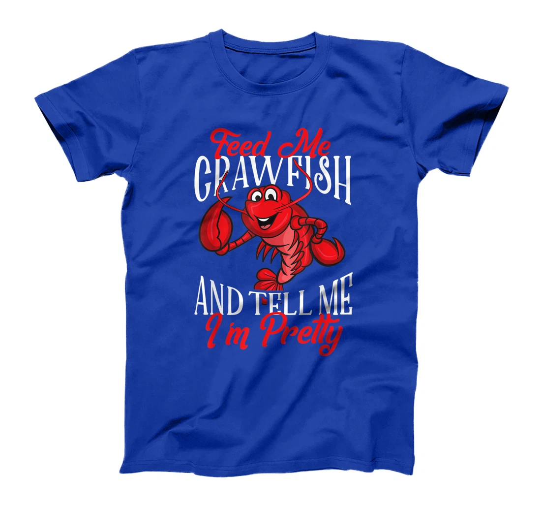 Funny Crawfish Gift For Women Feed Me Tell Me I'm Pretty T-Shirt