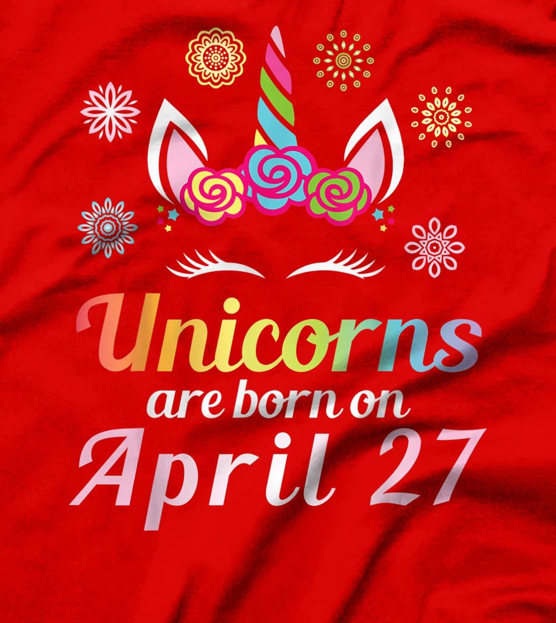 Unicorns Are Born On April 27 Happy Birthday To Me You Mommy T-Shirt